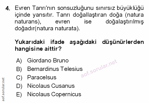 4. soru: Evren Tanrı'nın sonsuzluğunu sınırsız büyüklüğü içinde yansıtır. Tanrı doğallaştıran doğa (natura naturans), evren is…