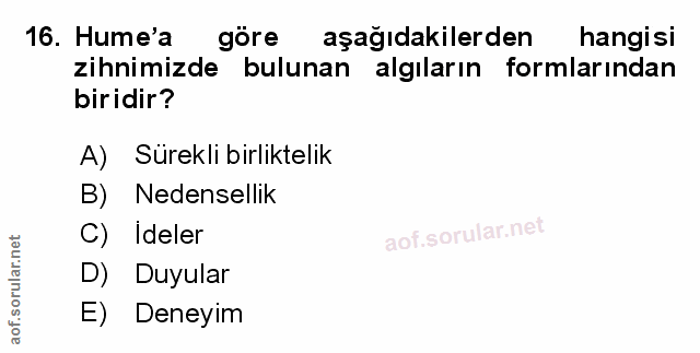16. soru: Hume'a göre aşağıdakilerden hangisi zihnimizde bulunan algıların formlarından biridir? A) Sürekli birliktelik B) Nede…