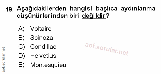 19. soru: Aşağıdakilerden hangisi başlıca aydınlanma düşünürlerinden biri değildir? A) Voltaire B) Spinoza C) Condillac D) Helv…