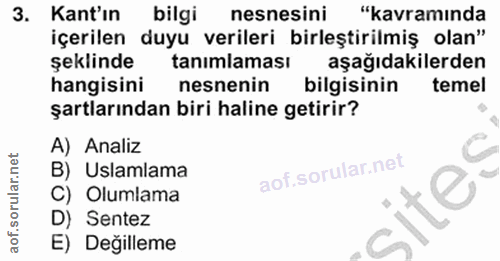 3. soru: Kant'ın bilgi nesnesini "kavramında içerilen duyu verileri birleştirilmiş olan" şeklinde tanımlaması aşağıdakilerden…