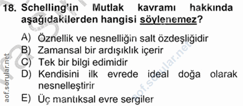 18. soru: Schelling'in Mutlak kavramı hakkında aşağıdakilerden hangisi söylenemez? A) Öznellik ve nesnelliğin salt özdeşliğidir…