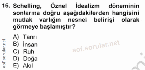 16. soru: Schelling, Öznel idealizm döneminin sonlarına doğru aşağıdakilerden hangisini mutlak varlığın nesnel belirişi olarak…
