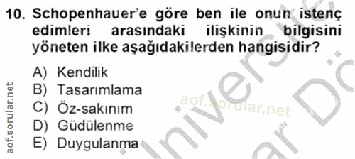 10. soru: Schopenhauer'e göre ben ile onun istenç edimleri arasındaki ilişkinin bilgisini yöneten ilke aşağıdakilerden hangisid…