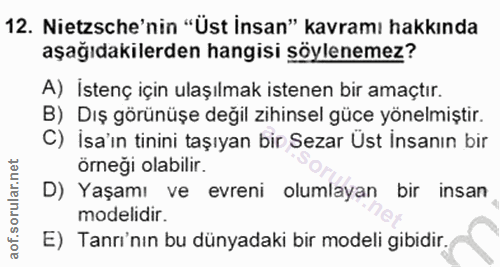 12. soru: Nietzsche'nin "Üst İnsan" kavramı hakkında aşağıdakilerden hangisi söylenemez? A) İstenç için ulaşılmak istenen bir a…