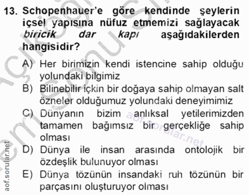 13. soru: Schopenhauer'e göre kendinde şeylerin içsel yapısına nüfuz etmemizi sağlayacak biricik dar kapı aşağıdakilerden hangi…
