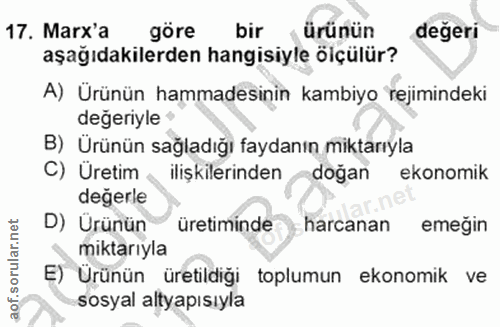 17. soru: Marx'a göre bir ürünün degeri aşağıdakilerden hangisiyle ölçülür? A) Ürünün hammadesinin kambiyo rejimindeki değeriyl…