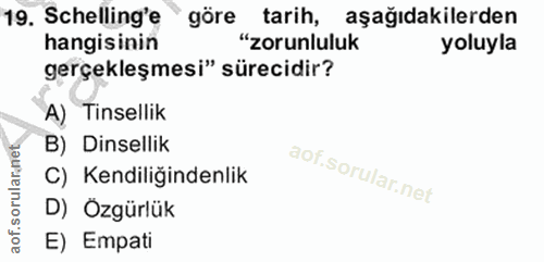 19. soru: Schelling'e göre tarih, aşağıdakilerden hangisinin "zorunluluk yoluyla gerçekleşmesi" sürecidir? A) Tinsellik B) Dins…