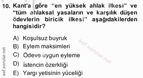 10. soru: Kant'a göre "en yüksek ahlak ilkesi" ve "tüm ahlaksal yasaların ve karşılık düşen ödevlerin biricik ilkesi" aşağıdaki…
