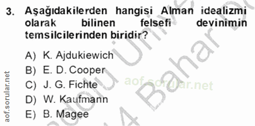 3. soru: Aşağıdakilerden hangisi Alman idealizmi olarak bilinen felsefi devinimin temsilcilerinden biridir? A) K. Ajdukiewich…