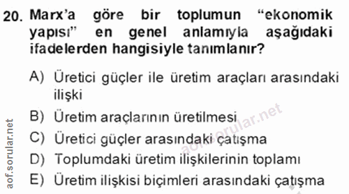 20. soru: Marx'a göre bir toplumun "ekonomik yapısı" en genel anlamıyla aşağıdaki ifadelerden hangisiyle tanımlanır? A) Üretici…