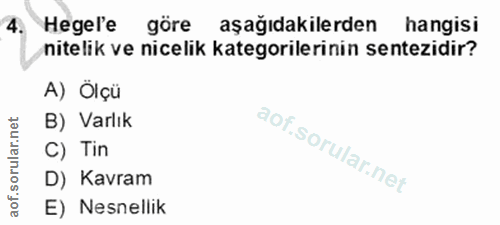 4. soru: Hegel'e göre aşağıdakilerden hangisi nitelik ve nicelik kategorilerinin sentezidir? A) Ölçü B) Varlık C) Tin D) Kavra…