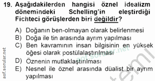19. soru: Aşağıdakilerden hangisi öznel idealizm dönemindeki Schelling'in eleştirdiği Fichteci görüşlerden biri değildir? A) Do…