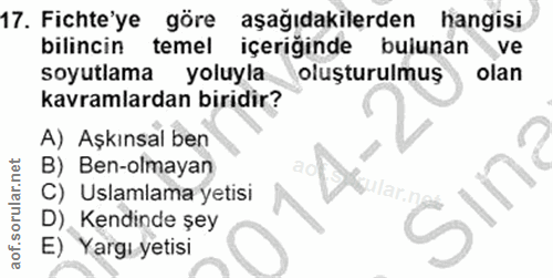 17. soru: Fichte'ye göre aşağıdakilerden hangisi bilincin temel içeriğinde bulunan ve soyutlama yoluyla oluşturulmuş olan kavra…
