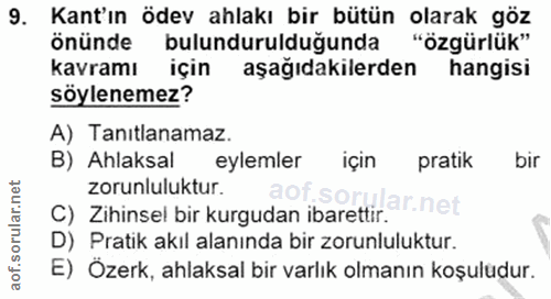 9. soru: Kant'ın ödev ahlakı bir bütün olarak göz önünde bulundurulduğunda "özgürlük" kavramı için aşağıdakilerden hangisi söy…