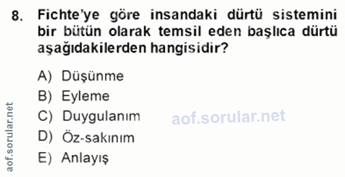 8. soru: Fichte'ye göre insandaki dürtü sistemini bir bütün olarak temsil eden başlıca dürtü aşağıdakilerden hangisidir? A) Dü…