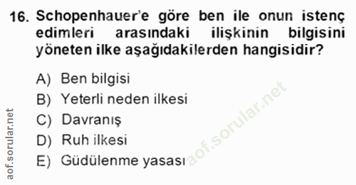 16. soru: Schopenhauer'e göre ben ile onun istenç edimleri arasındaki ilişkinin bilgisini yöneten ilke aşağıdakilerden hangisid…