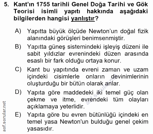 5. soru: Kant'ın 1755 tarihli Genel Doğa Tarihi ve Gök Teorisi isimli yapıtı hakkında aşağıdaki bilgilerden hangisi yanlıştır?…