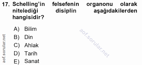 17. soru: Schelling'in felsefenin organonu olarak nitelediği disiplin aşağıdakilerden hangisidir? A) Bilim B) Din C) Ahlak D) T…