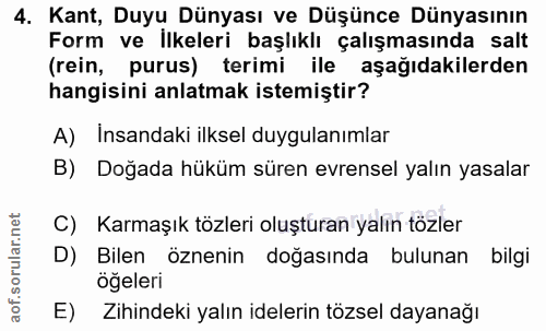 4. soru: Kant, Duyu Dünyası ve Düşünce Dünyasının Form ve İlkeleri başlıklı çalışmasında salt (rein, purus) terimi ile aşağıda…