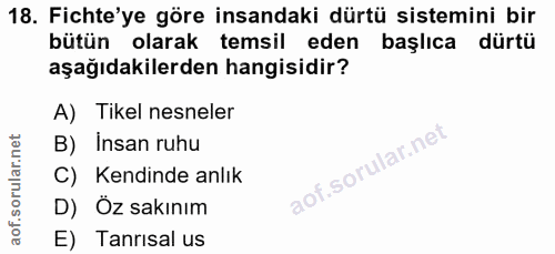 18. soru: Fichte'ye göre insandaki dürtü sistemini bir bütün olarak temsil eden başlıca dürtü aşağıdakilerden hangisidir? A) Ti…