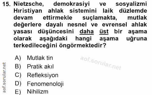 15. soru: Netsche, demokrasiyi ve sosyalizmi Hıristiyan ahlak sistemini laik düzlemde devam ettirmekle suçlamakta, mutlak değer…