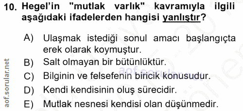 10. soru: Hegel'in "mutlak varlık" kavramıyla ilgili aşağıdaki ifadelerden hangisi yanlıştır? A) Ulaşmak istediği sonul amacı b…