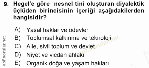 9. soru: Hegel'e göre nesnel tini oluşturan diyalektik üçlüden birincisinin içeriği aşağıdakilerden hangisidir? A) Yasal hakla…