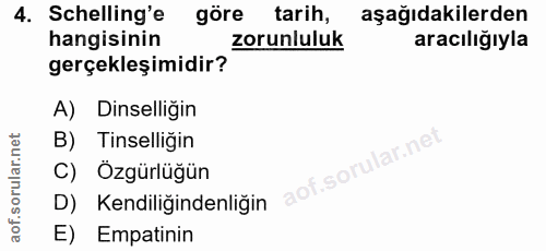 4. soru: Schelling'e göre tarih, aşağıdakilerden hangisinin zorunluluk aracılığıyla gerçekleşimidir? A) Dinselliğin B) Tinsell…
