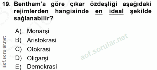 19. soru: Bentham'a göre çıkar özdeşliği aşağıdaki rejimlerden hangisinde en ideal şekilde sağlanabilir? A) Monarşi B) Aristokr…