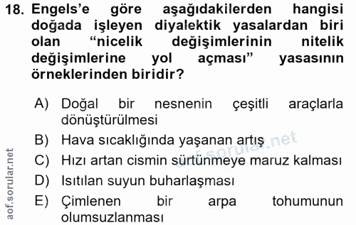 18. soru: Engels'e göre aşağıdakilerden hangisi doğada işleyen diyalektik yasalardan biri olan "nicelik değişimlerinin nitelik…