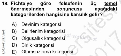 18. soru: Fichte'ye göre felsefenin üç temel önermesinden sonuncusu aşağıdaki kategorilerden hangisine karşılık gelir? A) Devin…
