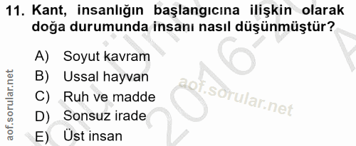 11. soru: Kant, insanlığın başlangıcına ilişkin olarak doğa durumunda insanı nasıl düşünmüştür? A) Soyut kavram B) Ussal hayvan…