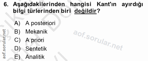 6. soru: Aşağıdakilerinden hangisi Kant'ın ayırdığı bilgi türlerinden biri değildir? A) A posteriori B) Mekanik C) A priori D)…