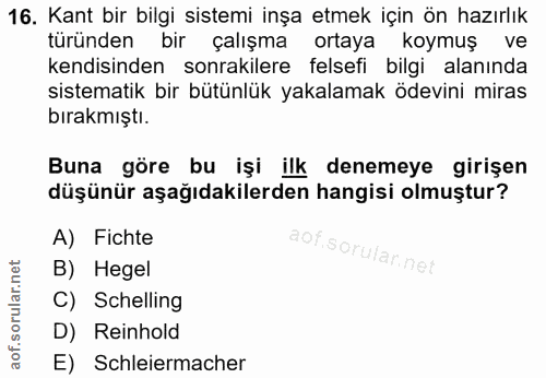 16. soru: Kant bir bilgi sistemi inşa etmek için ön hazırlık turunden bir çalışma ortaya koymuş ve kendisinden sonrakilere fels…