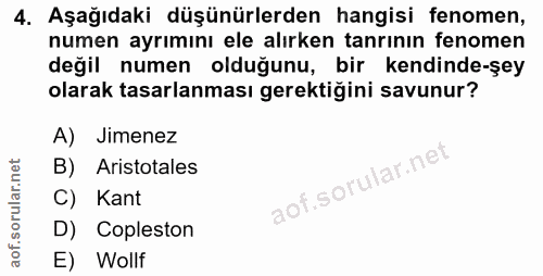 4. soru: Aşağıdaki düşünürlerden hangisi fenomen, numen ayrımını ele alırken tanrının fenomen değil numen olduğunu, bir kendin…