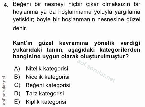 4. soru: Beğeni bir nesneyi hiçbir çıkar olmaksızın bir hoşlanma ya da hoşlanmama yoluyla yargılama yetisidir; böyle bir hoşla…