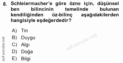 8. soru: Schleiermacher'e göre özne için, düşünsel ben bilincinin temelinde bulunan kendiliğinden öz-biling aşağıdakilerden ha…