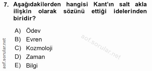 7. soru: Aşağıdakilerden hangisi Kant'ın salt akla ilişkin olarak sözünü ettiği delerinden biridir? A) Ödev B) Evren C) Kozmol…