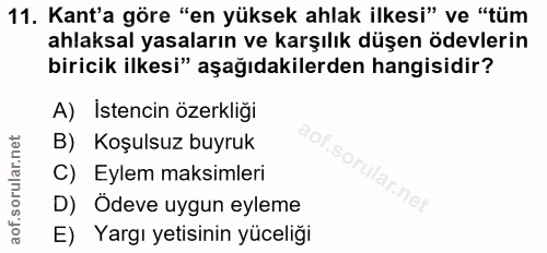 11. soru: Kant'a göre "en yüksek ahlak ilkesi" ve "tüm ahlaksal yasaların ve karşılık düşen ödevlerin biricik ilkesi" aşağıdaki…