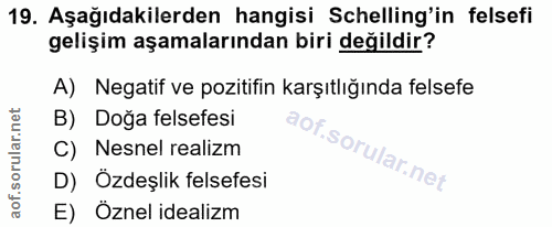 19. soru: Aşağıdakilerden hangisi Schelling'in felsefi gelişim aşamalarından biri değildir? A) Negatif ve pozitifin karşıtlığın…