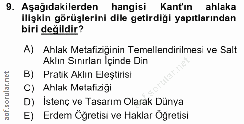 9. soru: Aşağıdakilerden hangisi Kant'ın ahlaka ilişkin görüşlerini dile getirdiği yapıtlarından biri değildir? A) Ahlak Metaf…