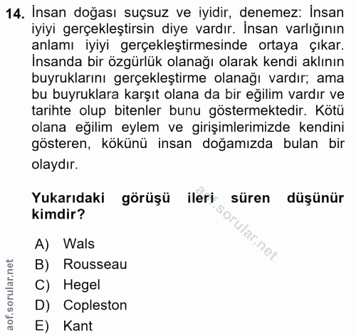 14. soru: İnsan doğası suçsuz ve iyidir, denemez: insan iyiyi gerçekleştirsin diye vardır. İnsan varlığının anlamı iyiyi gerçek…