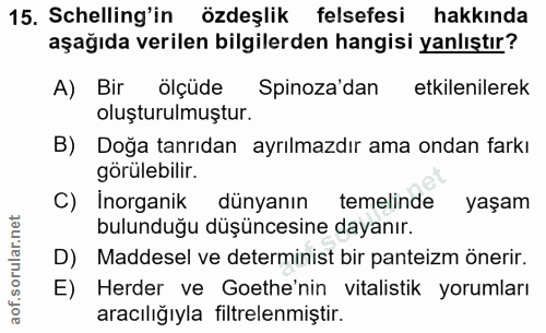15. soru: Schelling'in özdeşlik felsefesi hakkında aşağıda verilen bilgilerden hangisi yanlıştır? A) Bir ölçüde Spinoza'dan etk…