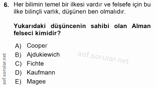 6. soru: Her bilimin temel bir ilkesi vardır ve felsefe için bu ilke bilinçli varlık, düşünen ben olmalıdır. Yukarıdaki düşünc…