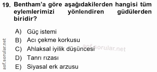 19. soru: Bentham'a göre aşağıdakilerden hangisi tüm eylemlerimizi yönlendiren güdülerden biridir? A) Güç istemi B) Acıçekme ko…