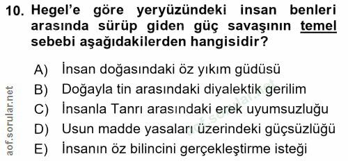 10. soru: Hegel'e göre yeryüzündeki insan benleri arasında sürüp giden güç savaşının temel sebebi aşağıdakilerden hangisidir? A…