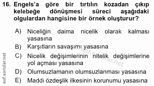 16. soru: Engels'a göre bir tırtılın kozadan çıkıp kelebeğe dönüşmesi süreci aşağıdaki olgulardan hangisine bir örnek oluşturur…