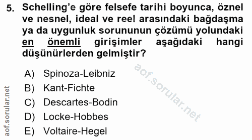 5. soru: Schelling'e göre felsefe tarihi boyunca, öznel ve nesnel, ideal ve reel arasındaki bağdaşma ya da uygunluk sorununun…