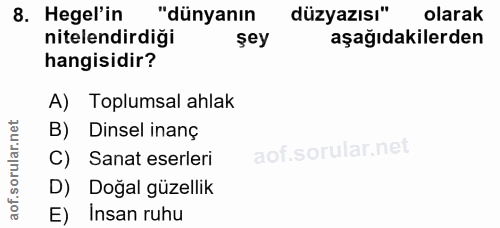 8. soru: Hegel'in "dünyanın düzyazısı" olarak nitelendirdiği şey aşağıdakilerden hangisidir? A) Toplumsal ahlak B) Dinsel inan…