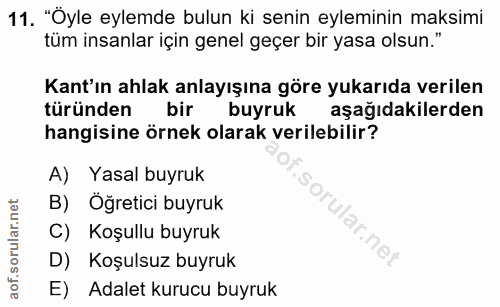 11. soru: "Öyle eylemde bulun ki senin eyleminin maksimi tüm insanlar için genel geçer bir yasa olsun." Kant'ın ahlak anlayışın…